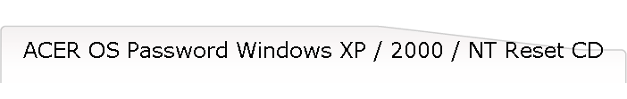 ACER OS Password Windows XP / 2000 / NT Reset CD