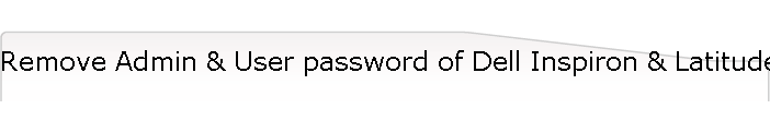 Remove Admin & User password of Dell Inspiron & Latitude