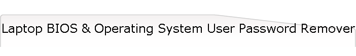 Laptop BIOS & Operating System User Password Remover