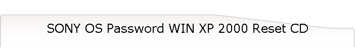 SONY OS Password WIN XP 2000 Reset CD